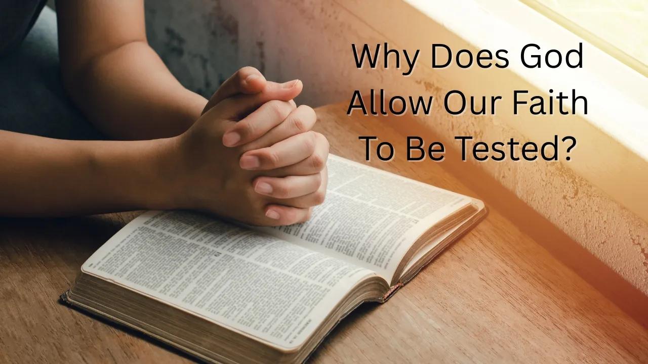 Why Does God Allow Our Faith To Be Tested?