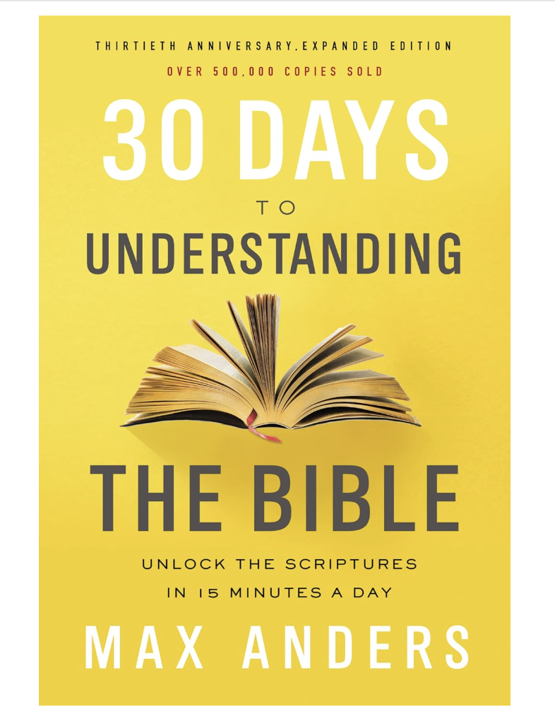 30 Days to Understanding the Bible, 30th Anniversary: Unlock the Scriptures in 15 minutes a day
