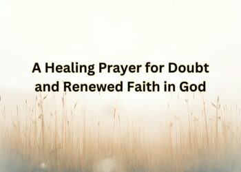 A Healing Prayer for Doubt and Renewed Faith in God (1)