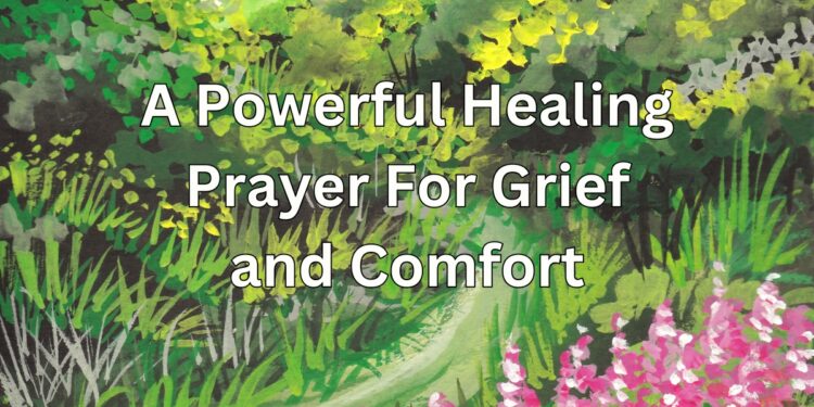 A Powerful Healing Prayer For Grief and Comfort