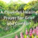 A Powerful Healing Prayer For Grief and Comfort