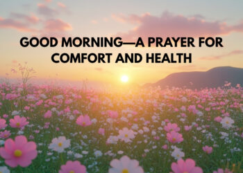 Good Morning—A Prayer for Comfort and Health
