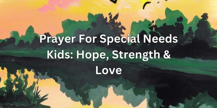 Prayer For Special Needs Kids Hope, Strength & Love