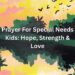 Prayer For Special Needs Kids Hope, Strength & Love