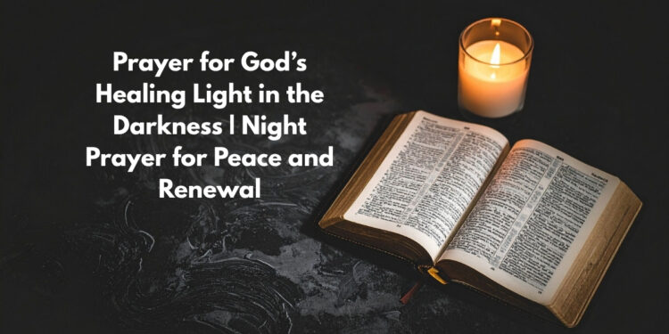 Prayer for God’s Healing Light in the Darkness _ Night Prayer for Peace and Renewal