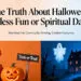 The Truth About Halloween Harmless Fun or Spiritual Danger