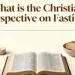 What is the Christian Perspective on Fasting (2)