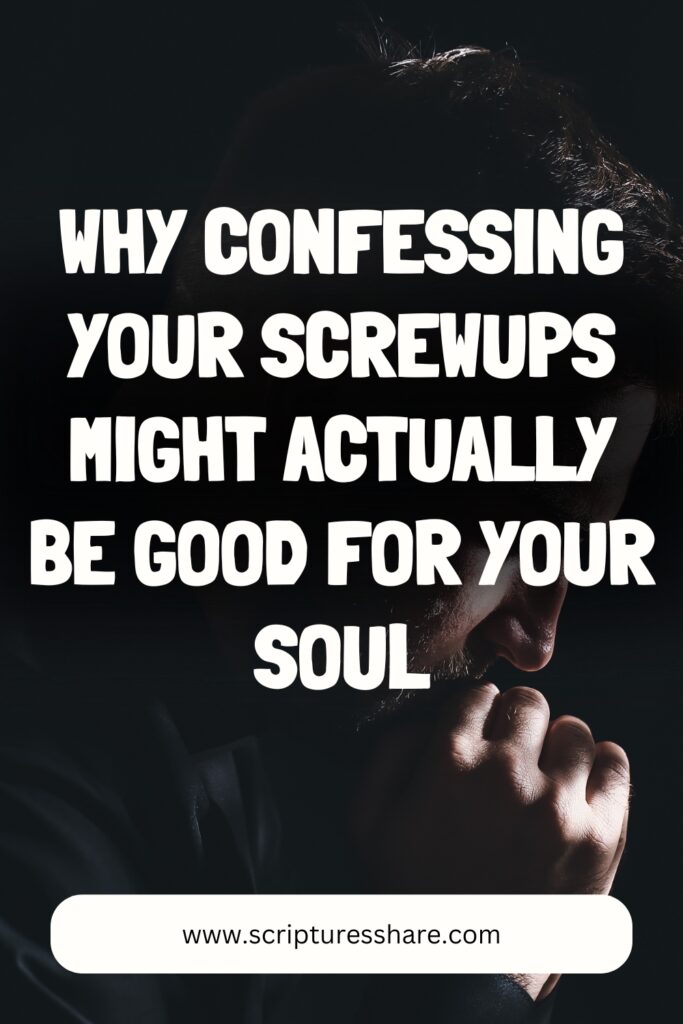 Why Confessing Your Screwups Might Actually Be Good for Your Soul