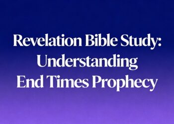 Revelation Bible Study: Understanding End Times Prophecy