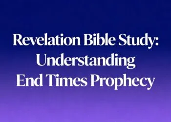 Revelation Bible Study: Understanding End Times Prophecy