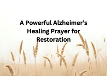 A Powerful Alzheimer’s Healing Prayer for Restoration