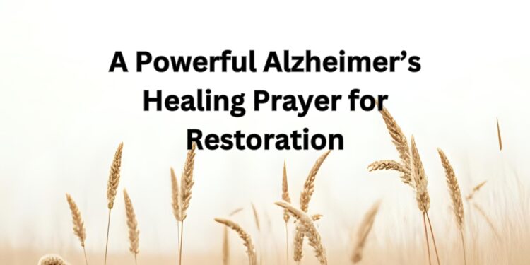 A Powerful Alzheimer’s Healing Prayer for Restoration