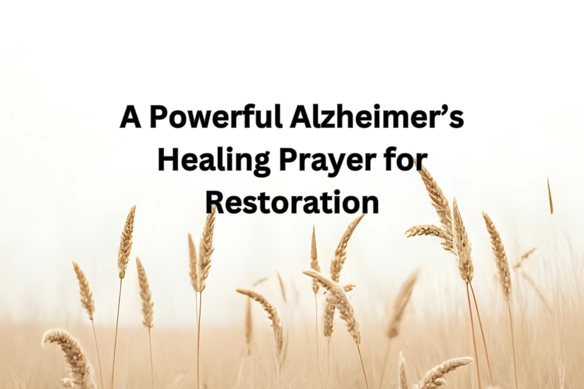 A Powerful Alzheimer’s Healing Prayer for Restoration