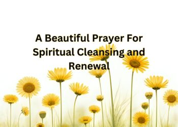 A Beautiful Prayer For Spiritual Cleansing and Renewal