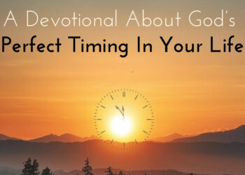 A Devotional About God’s Perfect Timing In Your Life