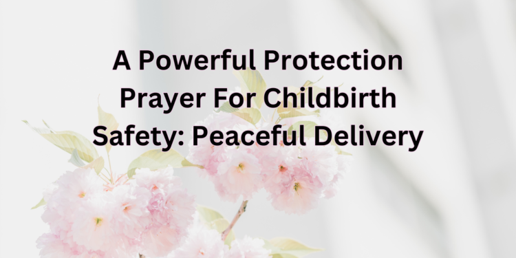 Protection Prayer For Childbirth Safety