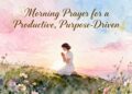 Morning Prayer for a Productive, Purpose-Driven
